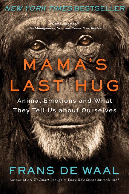 Item #262225 Mama's Last Hug: Animal Emotions and What They Tell Us about Ourselves. Frans de Waal
