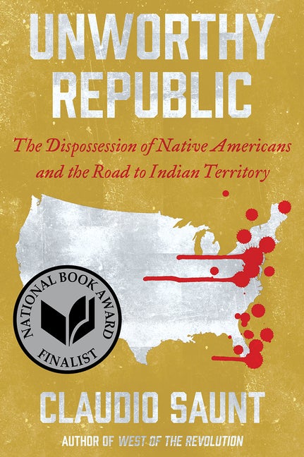 Item #443369 Unworthy Republic: The Dispossession of Native Americans and the Road to Indian...