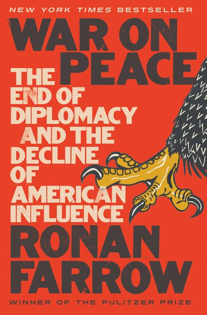 Item #347370 War on Peace: The End of Diplomacy and the Decline of American Influence. Ronan Farrow