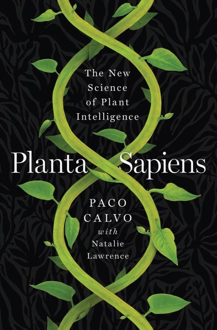 Item #328517 Planta Sapiens: The New Science of Plant Intelligence. Paco Calvo.