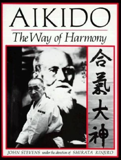 Item #259660 Aikido: The Way of Harmony. John Stevens