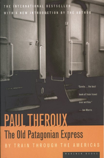 Item #349135 The Old Patagonian Express: By Train Through the Americas. Paul Theroux