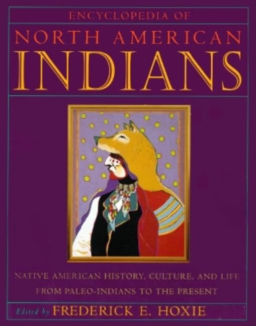Item #177290 Encyclopedia of North American Indians: Native American History, Culture, and Life...