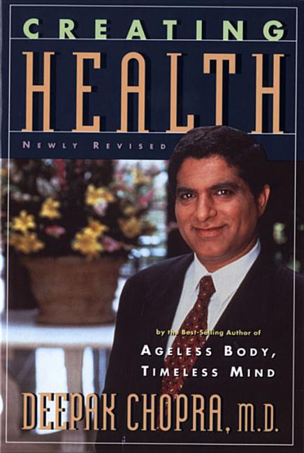 Item #174474 Creating Health: How to Wake Up the Body's Intelligence. M. D. Deepak Chopra