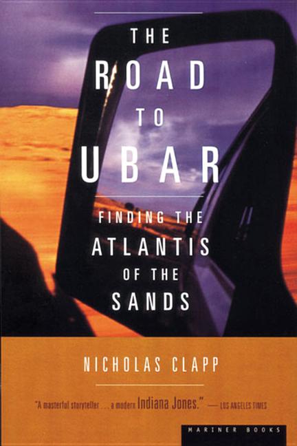 Item #338503 The Road To Ubar: Finding the Atlantis of the Sands. Nicholas Clapp