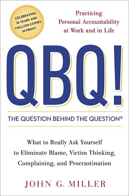 Item #236537 QBQ! The Question Behind the Question: Practicing Personal Accountability at Work...