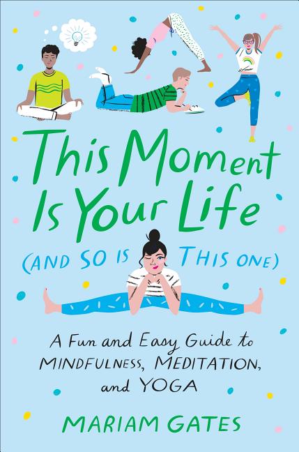Item #276629 This Moment Is Your Life (and So Is This One): A Fun and Easy Guide to Mindfulness,...