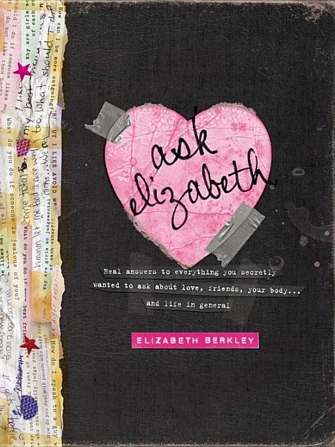 Item #186527 Ask Elizabeth: Real Answers to Everything You Secretly Wanted to Ask AboutLove,...
