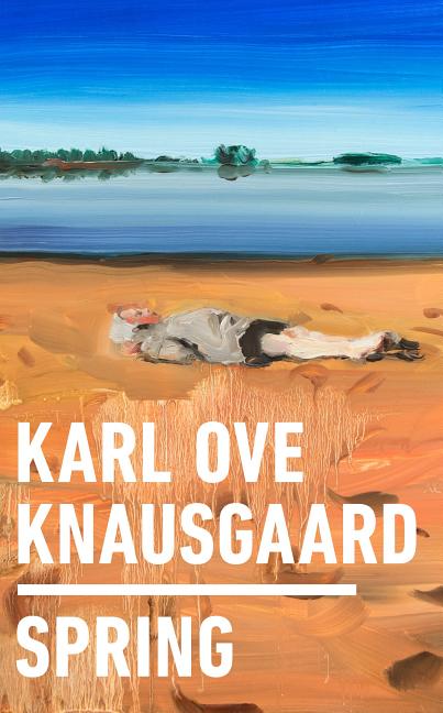 Item #235306 Spring. Karl Ove Knausgaard