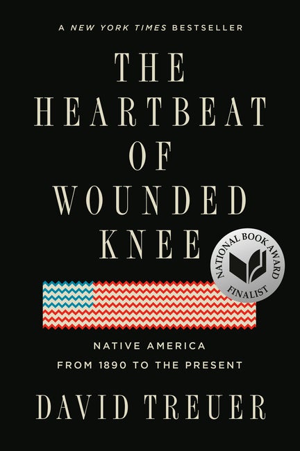 Item #335237 The Heartbeat of Wounded Knee: Native America from 1890 to the Present. David Treuer.