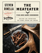 Item #352976 The MeatEater Fish and Game Cookbook: Recipes and Techniques for Every Hunter and...