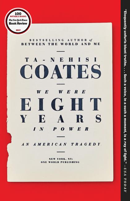 Item #324752 We Were Eight Years in Power: An American Tragedy. Ta-Nehisi Coates