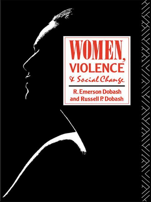 Item #241792 Women, Violence and Social Change. R. Emerson Dobash Russell P. Dobash