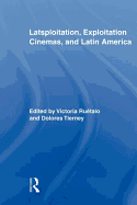 Item #356208 Latsploitation, Exploitation Cinemas, and Latin America (Routledge Advances in Film...
