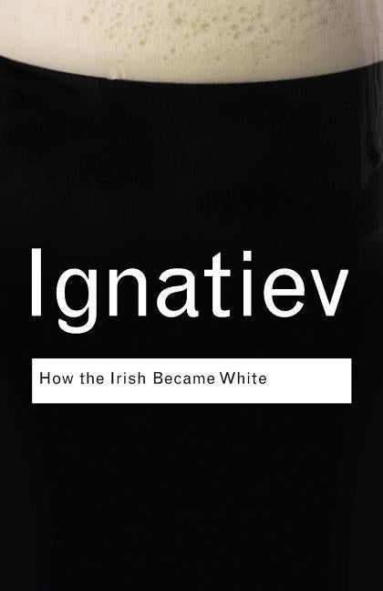 Item #325156 How the Irish Became White. Noel Ignatiev
