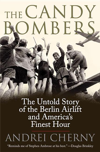 Item #223233 The Candy Bombers: The Untold Story of the Berlin Airlift and America's Finest Hour....