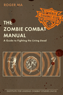 Item #340425 The Zombie Combat Manual: A Guide to Fighting the Living Dead. Roger Ma
