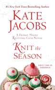 Item #345346 Knit the Season: A Friday Night Knitting Club Novel. Kate Jacobs