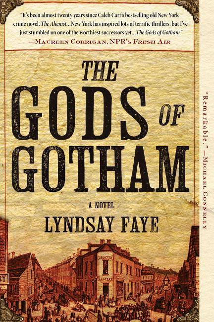 Item #258938 The Gods of Gotham (A Timothy Wilde Novel). Lyndsay Faye