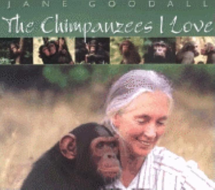 Item #179019 Chimpanzees I Love: Saving Their World And Ours (Byron Preiss Book). Jane Goodall