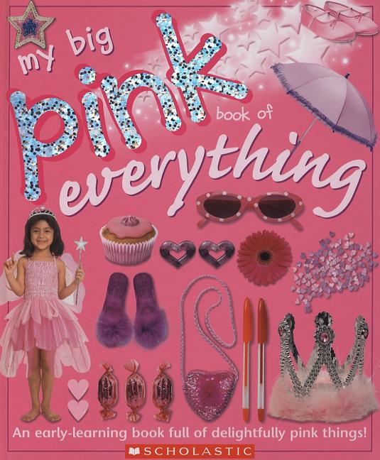 Item #333313 My Big Pink Book Of Everything. Scholastic