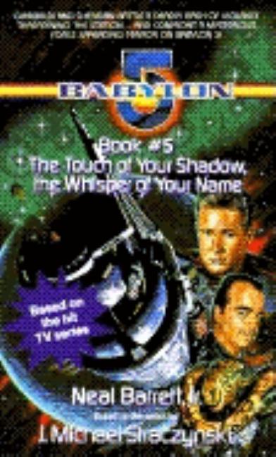 Item #298052 Touch of Your Shadow the Whisper of Your Name: Babylon 5, Book #5. Neal Barrett Jr