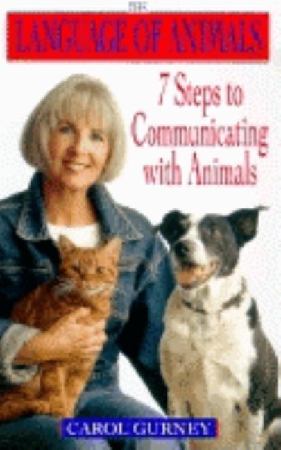 Item #241215 The Language of Animals: 7 Steps to Communicating with Animals. Carol Gurney