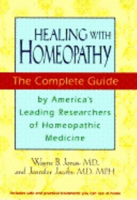 Item #249148 Healing With Homeopathy: The Complete Guide. Jennifer Jacobs Wayne B. Jonas