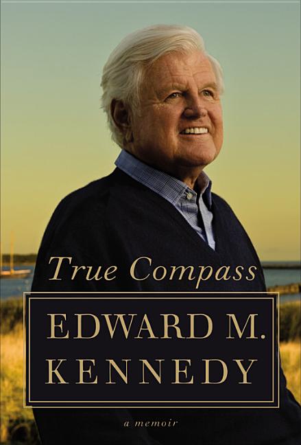 Item #346395 True Compass: A Memoir. Edward M. Kennedy