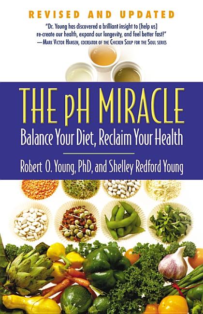 Item #220050 The pH Miracle: Balance Your Diet, Reclaim Your Health. Robert O. Young Shelley...