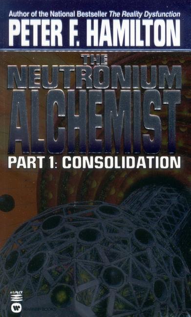 Item #180514 The Neutronium Alchemist: Part I - Consolidation. Peter F. Hamilton