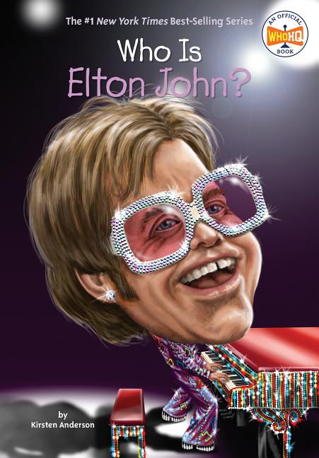 Item #251736 Who Is Elton John? (Who Was?). Kirsten Anderson, Who, HQ