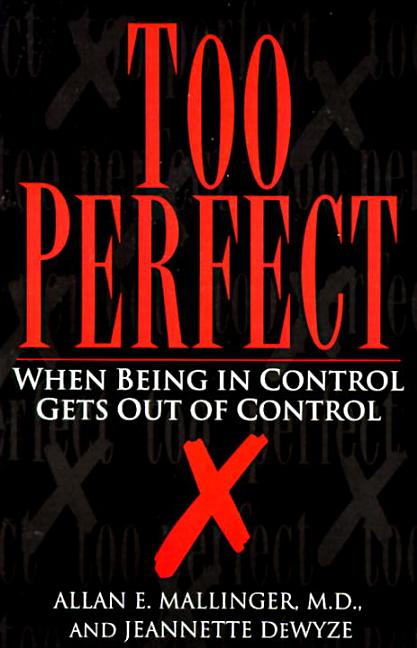 Item #250648 Too Perfect: When Being in Control Gets Out of Control. Allan Mallinger Jeannette...