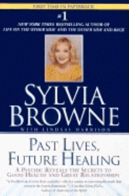 Item #224183 Past Lives, Future Healing: A Psychic Reveals the Secrets to Good Health and Great...