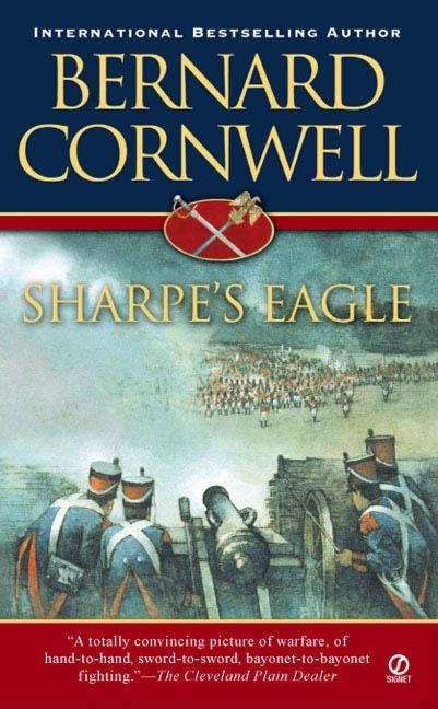 Item #308897 Sharpe's Eagle: Richard Sharpe and the Talavera Campaign, July 1809. Bernard Cornwell