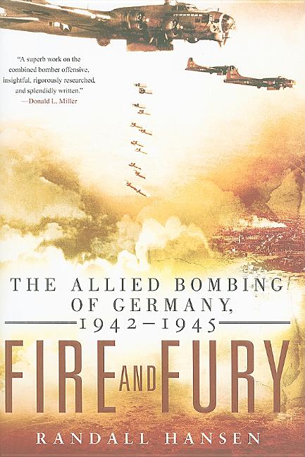 Item #270670 Fire and Fury: The Allied Bombing of Germany, 1942-1945. Randall Hansen
