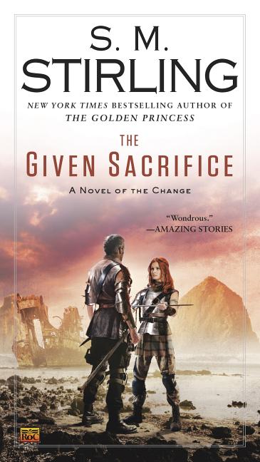 Item #175394 The Given Sacrifice: A Novel of the Change (Change Series). S. M. Stirling