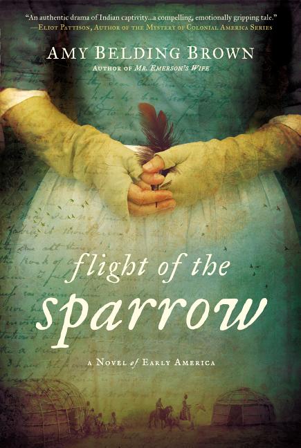 Item #301339 Flight of the Sparrow: A Novel of Early America. Amy Belding Brown