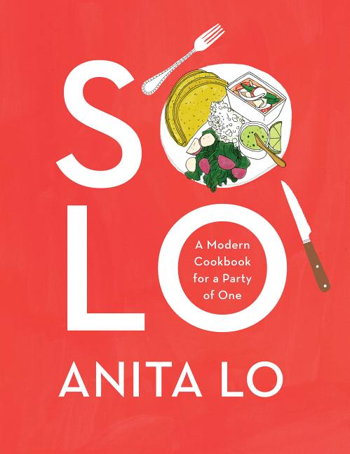 Item #322018 Solo: A Modern Cookbook for a Party of One. Anita Lo