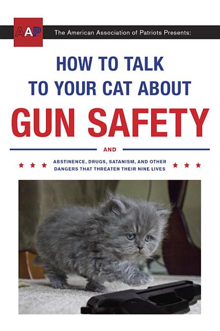 Item #439110 How to Talk to Your Cat About Gun Safety. Zachary Auburn