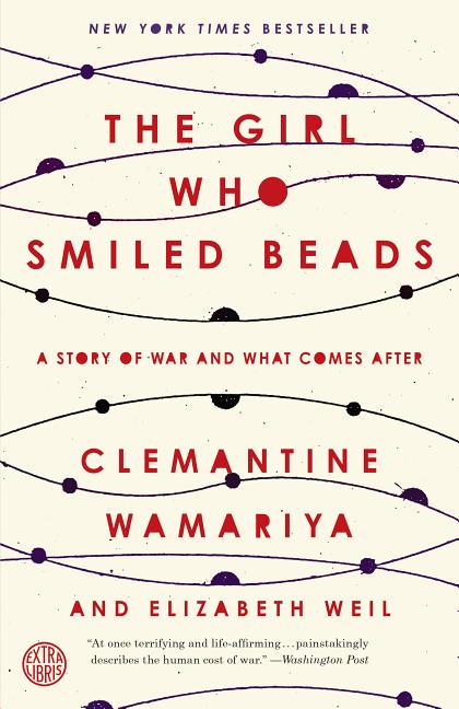Item #302773 The Girl Who Smiled Beads: A Story of War and What Comes After. Clemantine Wamariya,...