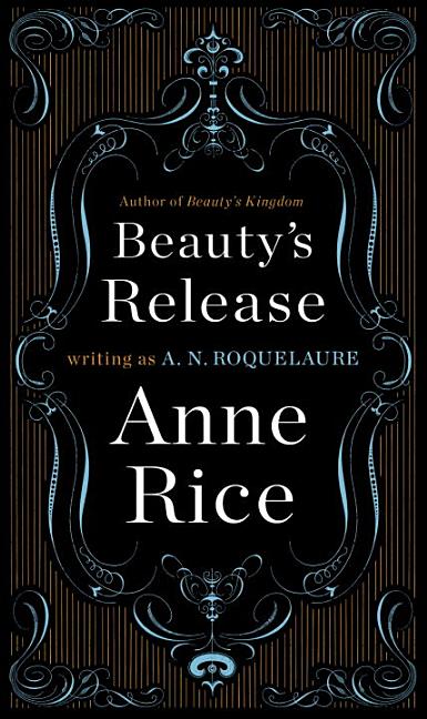 Item #238730 Beauty's Release (Sleeping Beauty Trilogy). Anne Rice, A. N. Roquelaure