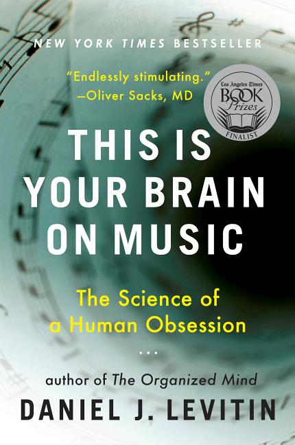 Item #334724 This Is Your Brain on Music: The Science of a Human Obsession. Daniel J. Levitin