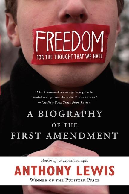 Item #182584 Freedom for the Thought That We Hate: A Biography of the First Amendment. Anthony Lewis