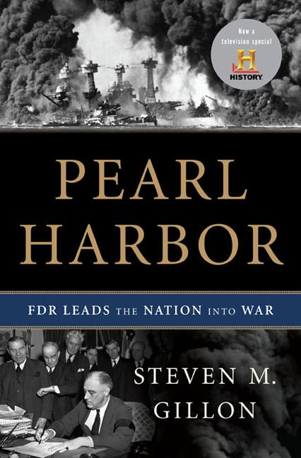 Item #270698 Pearl Harbor: FDR Leads the Nation Into War. Steven M. Gillon