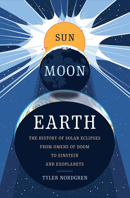 Item #283304 Sun Moon Earth: The History of Solar Eclipses from Omens of Doom to Einstein and...
