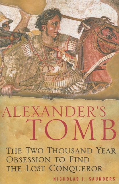 Item #301637 Alexander's Tomb: The Two-Thousand Year Obsession to Find the Lost Conquerer....