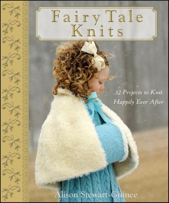 Item #240300 Fairy Tale Knits: 32 Projects to Knit Happily Ever After. A. Stewart-Guinee