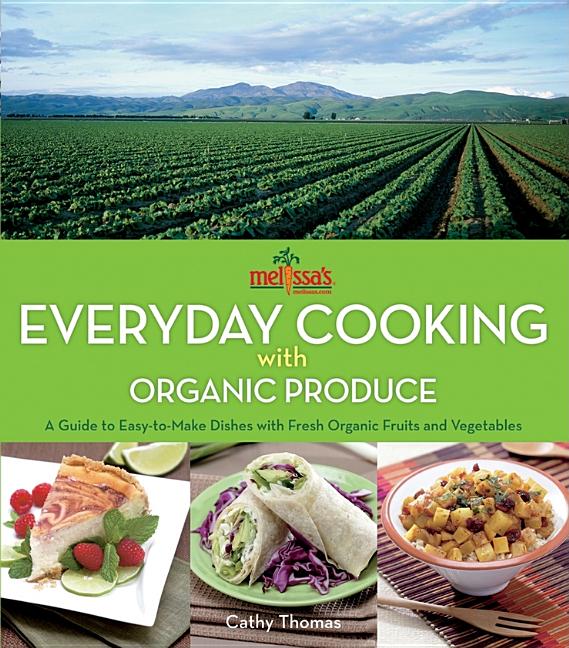 Item #167186 Melissa's Everyday Cooking with Organic Produce: A Guide to Easy-to-Make Dishes with...