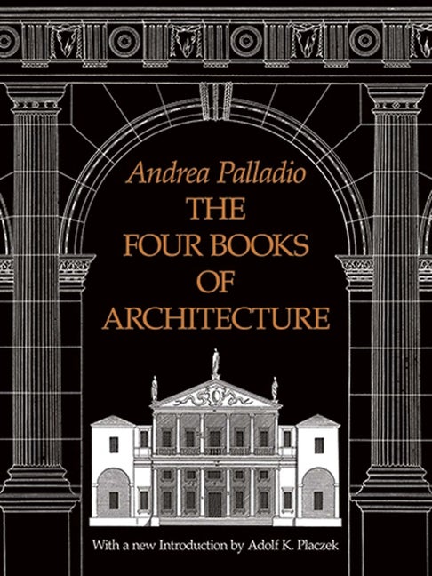 Item #322581 The Four Books of Architecture (Dover Architecture). Andrea Palladio